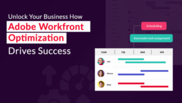Unlock Your Business Potential: How Adobe Workfront Optimization Drives Success