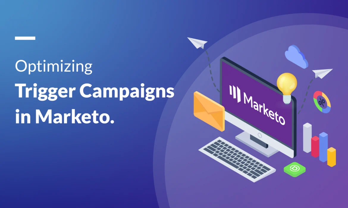 Optimizing Trigger Campaigns in Marketo: Best Practices for Enhanced Efficiency