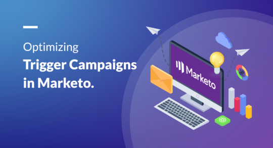 Optimizing Trigger Campaigns in Marketo: Best Practices for Enhanced Efficiency